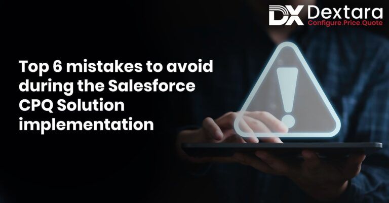 Top 6 mistakes to avoid during the Salesforce CPQ Solution implementation